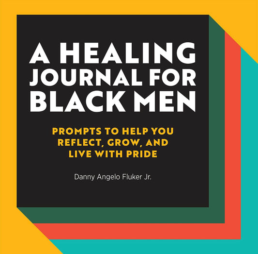 A HEALING JOURNAL FOR BLACK MEN
